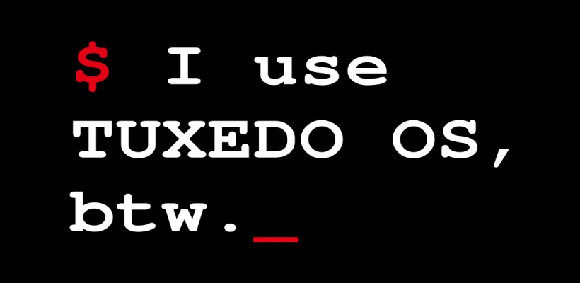 I use TUXEDO OS, btw.